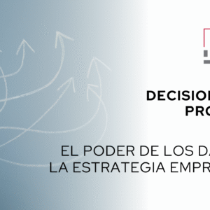 Decisiones con propósito: El poder de los datos en la estrategia empresarial
